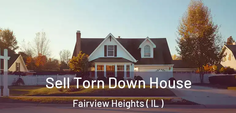  Sell Torn Down House Fairview Heights ( IL )