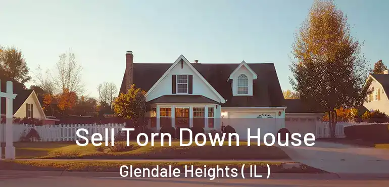  Sell Torn Down House Glendale Heights ( IL )