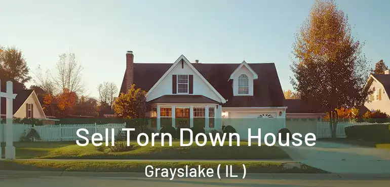  Sell Torn Down House Grayslake ( IL )