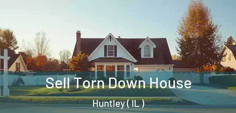  Sell Torn Down House Huntley ( IL )
