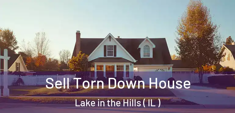 Sell Torn Down House Lake in the Hills ( IL )