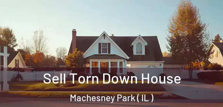  Sell Torn Down House Machesney Park ( IL )