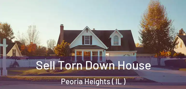  Sell Torn Down House Peoria Heights ( IL )