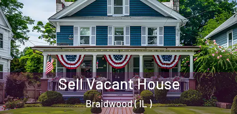  Sell Vacant House Braidwood ( IL )