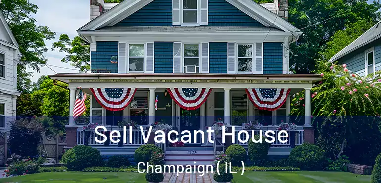  Sell Vacant House Champaign ( IL )