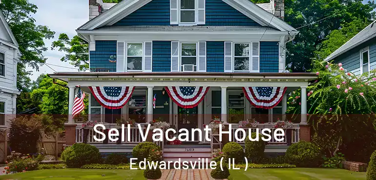  Sell Vacant House Edwardsville ( IL )