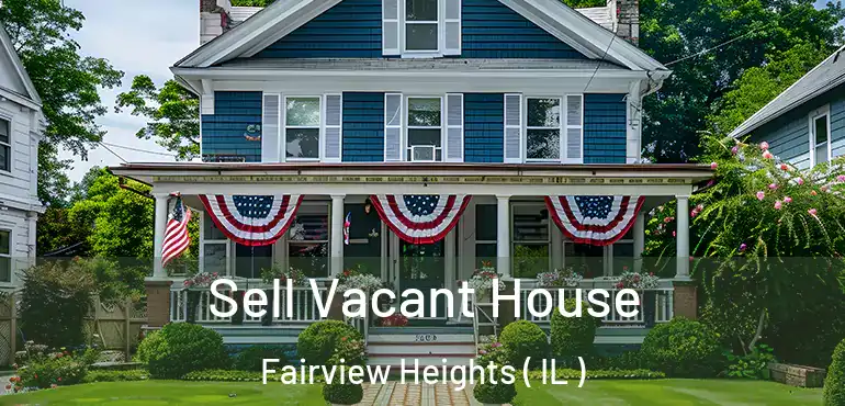  Sell Vacant House Fairview Heights ( IL )