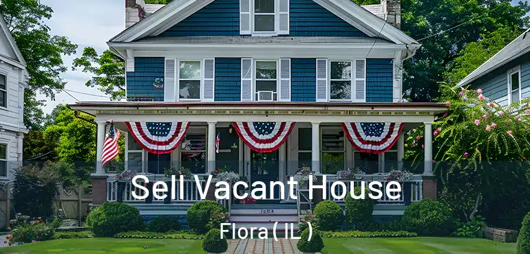  Sell Vacant House Flora ( IL )