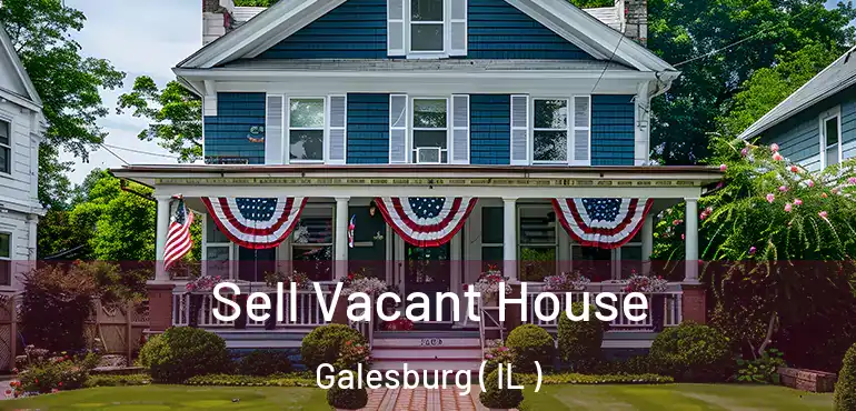  Sell Vacant House Galesburg ( IL )
