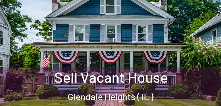  Sell Vacant House Glendale Heights ( IL )