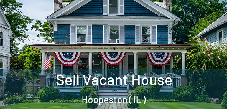  Sell Vacant House Hoopeston ( IL )
