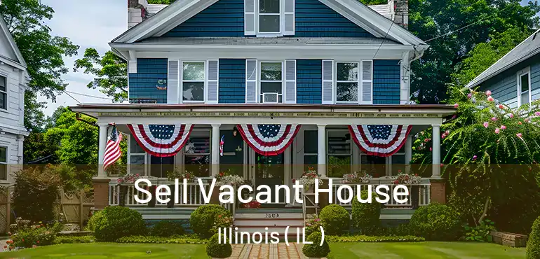  Sell Vacant House Illinois ( IL )