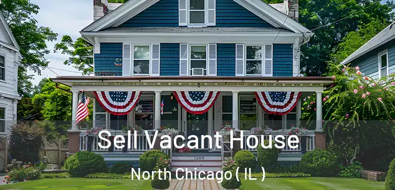  Sell Vacant House North Chicago ( IL )
