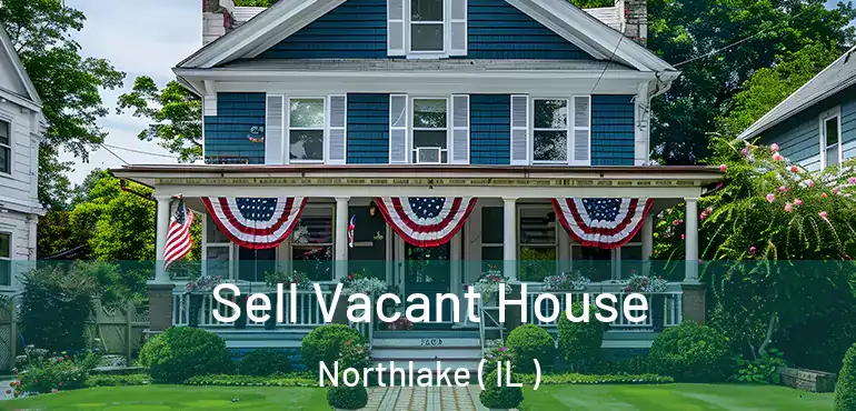  Sell Vacant House Northlake ( IL )