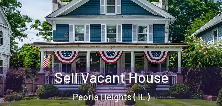  Sell Vacant House Peoria Heights ( IL )