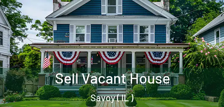  Sell Vacant House Savoy ( IL )