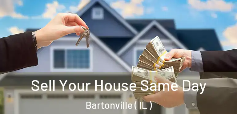  Sell Your House Same Day Bartonville ( IL )