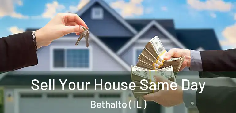  Sell Your House Same Day Bethalto ( IL )