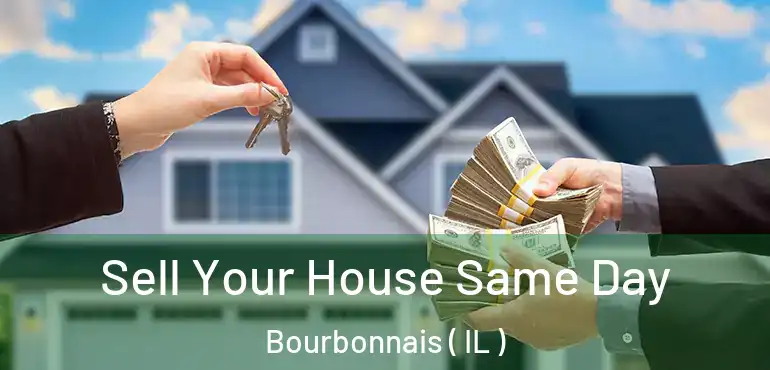 Sell Your House Same Day Bourbonnais ( IL )