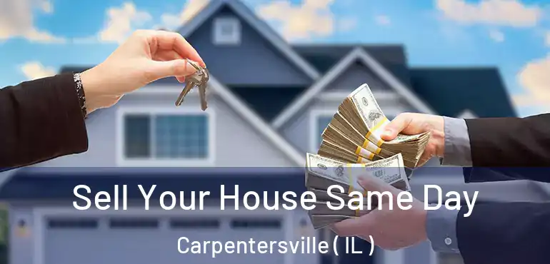  Sell Your House Same Day Carpentersville ( IL )