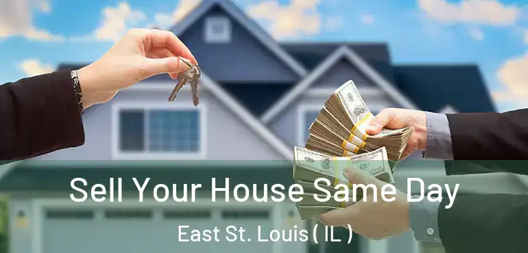  Sell Your House Same Day East St. Louis ( IL )