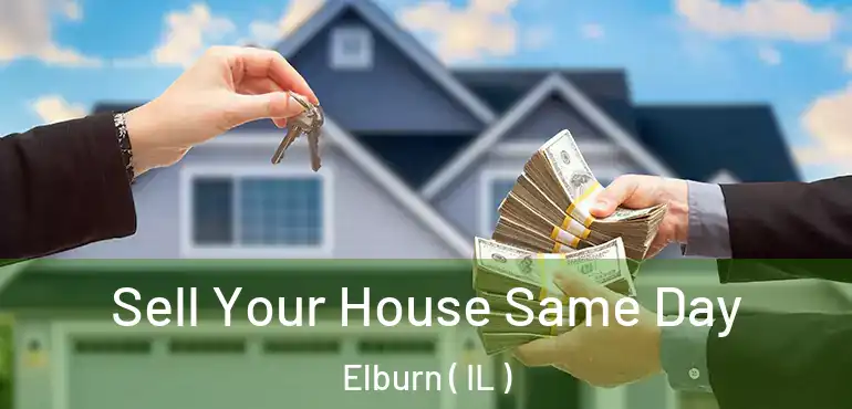  Sell Your House Same Day Elburn ( IL )