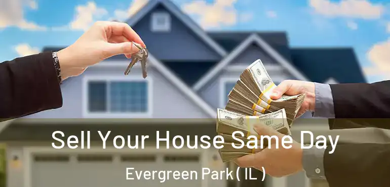  Sell Your House Same Day Evergreen Park ( IL )