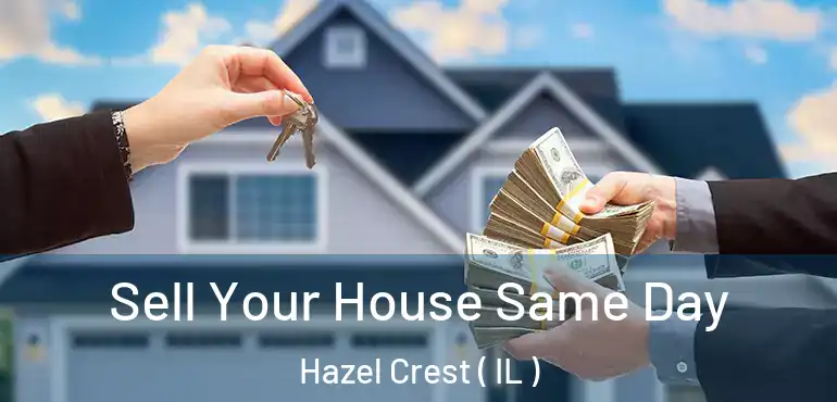  Sell Your House Same Day Hazel Crest ( IL )