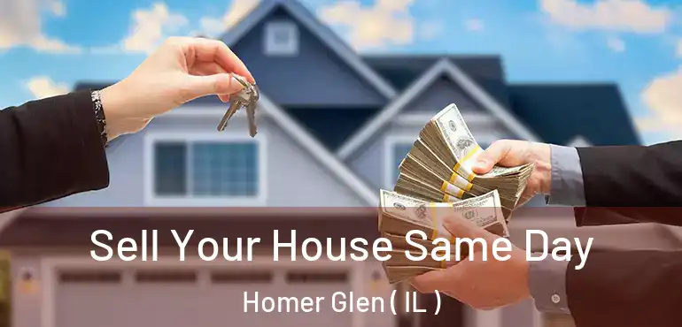  Sell Your House Same Day Homer Glen ( IL )
