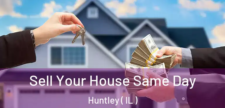  Sell Your House Same Day Huntley ( IL )