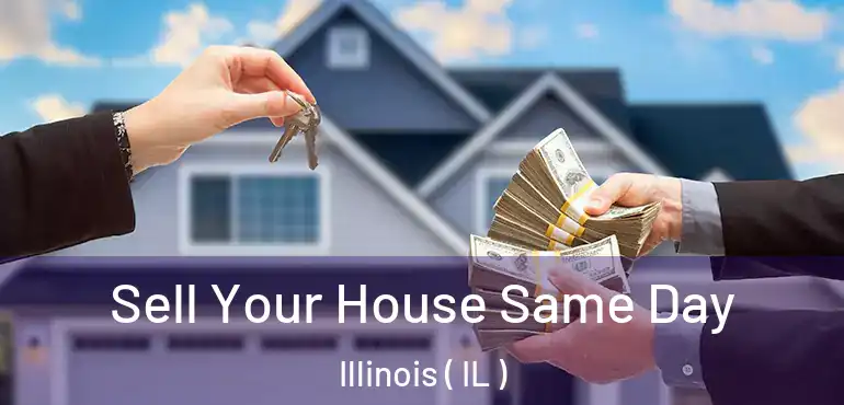  Sell Your House Same Day Illinois ( IL )
