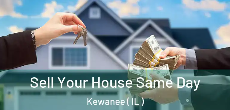  Sell Your House Same Day Kewanee ( IL )
