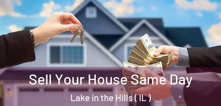  Sell Your House Same Day Lake in the Hills ( IL )