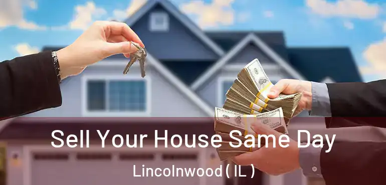  Sell Your House Same Day Lincolnwood ( IL )