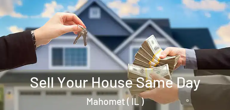  Sell Your House Same Day Mahomet ( IL )
