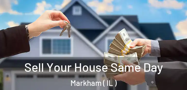  Sell Your House Same Day Markham ( IL )