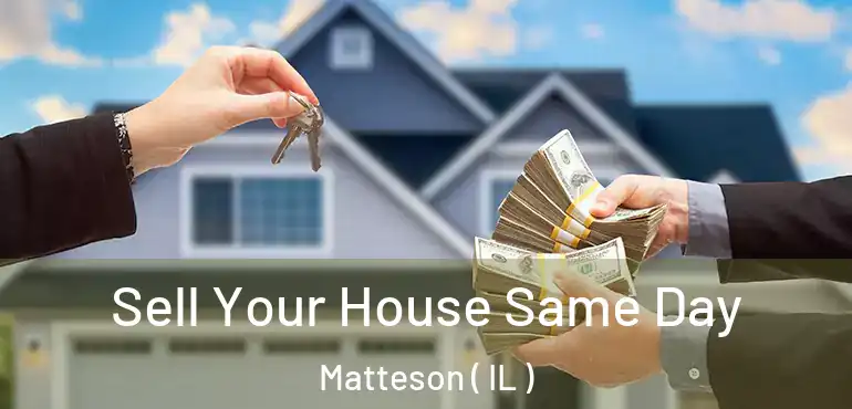  Sell Your House Same Day Matteson ( IL )