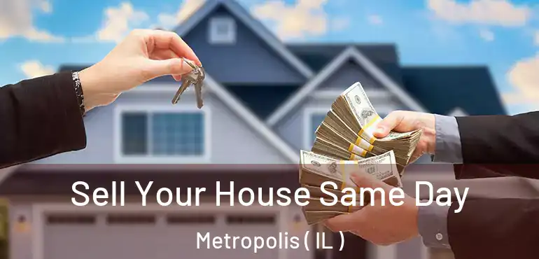  Sell Your House Same Day Metropolis ( IL )