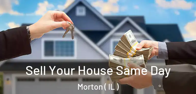  Sell Your House Same Day Morton ( IL )