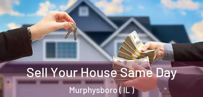  Sell Your House Same Day Murphysboro ( IL )