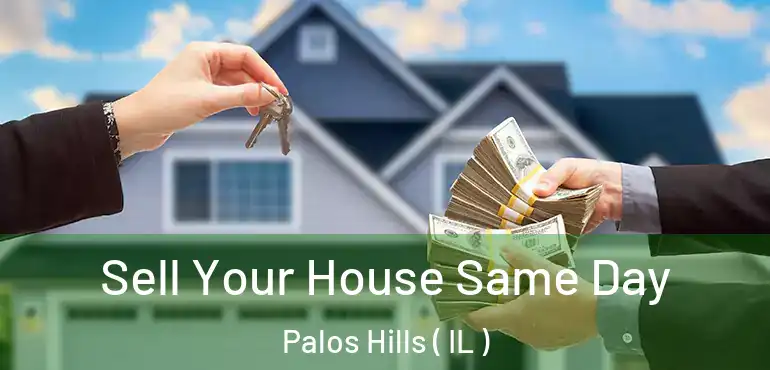  Sell Your House Same Day Palos Hills ( IL )