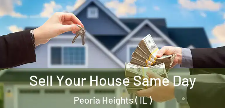  Sell Your House Same Day Peoria Heights ( IL )