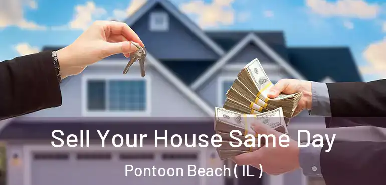  Sell Your House Same Day Pontoon Beach ( IL )