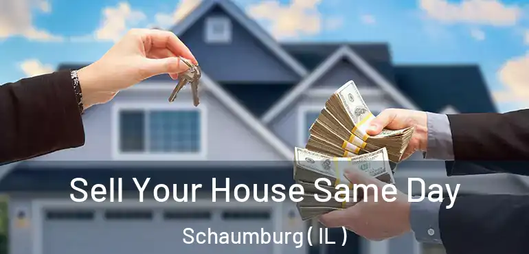  Sell Your House Same Day Schaumburg ( IL )