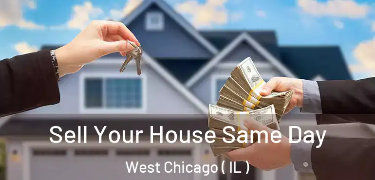  Sell Your House Same Day West Chicago ( IL )