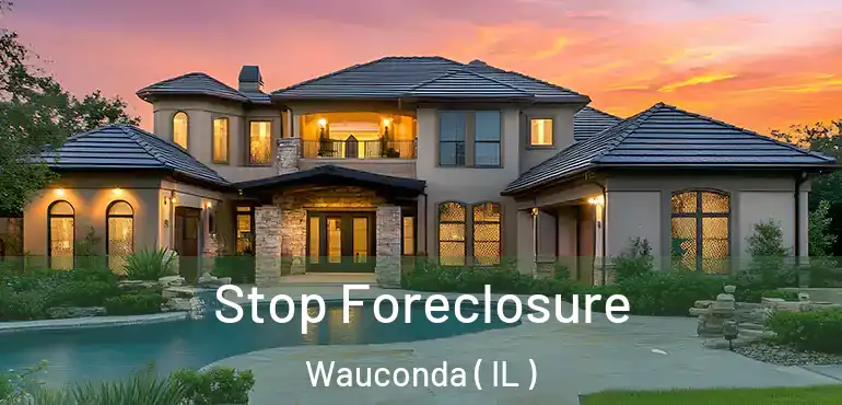 Stop Foreclosure Wauconda ( IL )