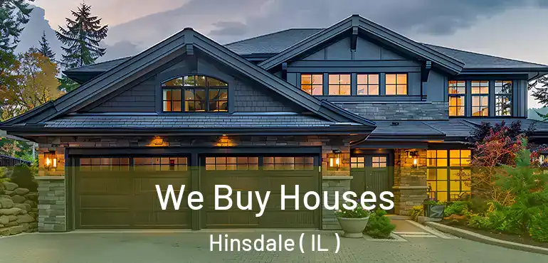  We Buy Houses Hinsdale ( IL )