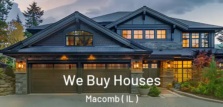  We Buy Houses Macomb ( IL )