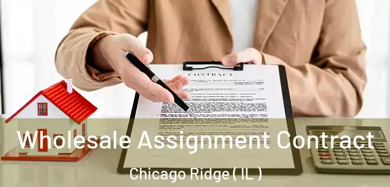  Wholesale Assignment Contract Chicago Ridge ( IL )