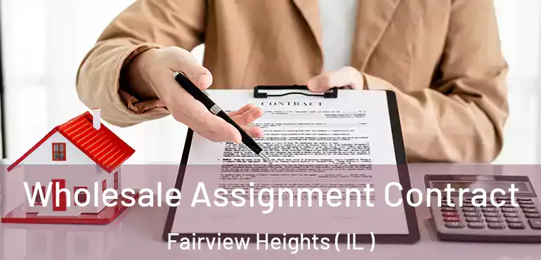  Wholesale Assignment Contract Fairview Heights ( IL )
